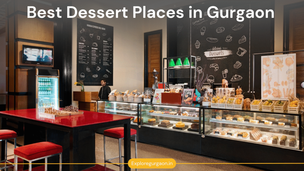 Best Dessert Places in Gurgaon for Sweet Cravings: A Local’s Guide to Satisfying Your Sweet Tooth